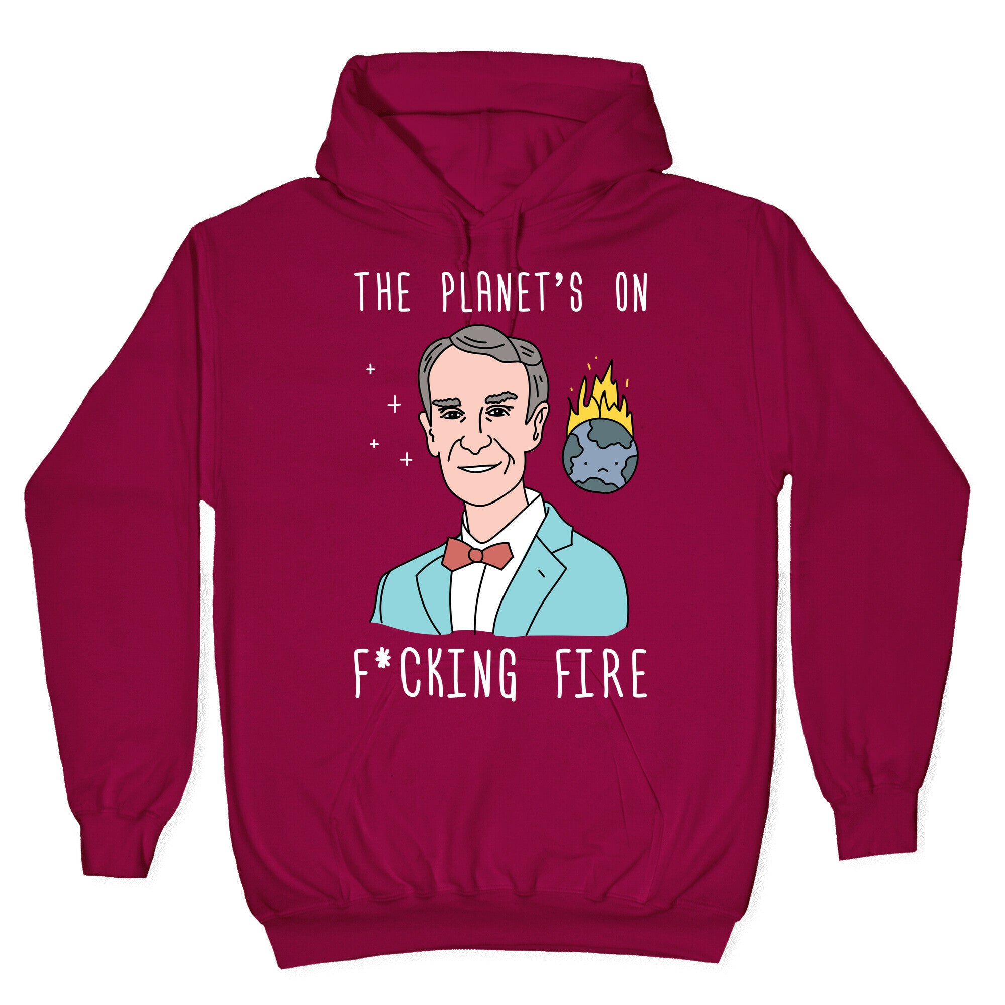 The Planet's On F*cking Fire - Bill Nye Hoodie